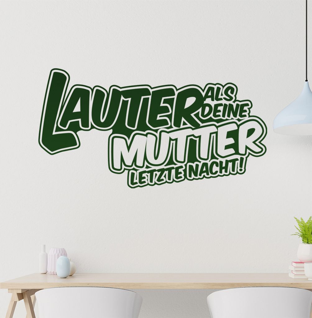 Lauter als Deine Mutter letzte Nacht Wandtattoo in 6 Größen - Wandaufkleber Wall Sticker - Dekoration, Küche, Wohnzimmer, Schlafzimmer, Badezimmer