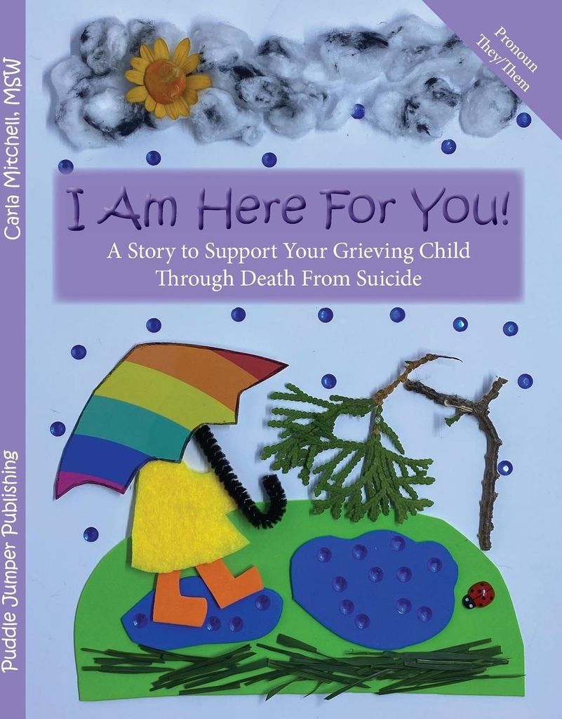 I Am Here For You! A Story To Support Your Grieving Child Through Death From Suicide