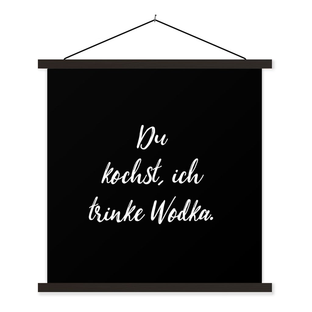 MuchoWow Textilposter Sprichwörter - Zitate - Alkohol - Wodka - Du kochst, ich trinke Wodka 90x90 cm mit schwarzem Rahmen - Magnetisches