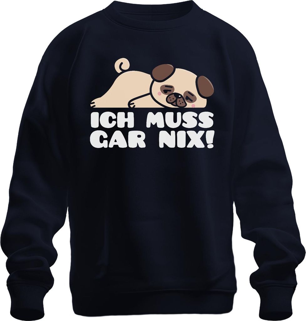 Ich muss gar nix süßer Mops Spruch Hundeliebe Mopsfan Geschenk Uni Sweatshirt Pullover, Navy, XL