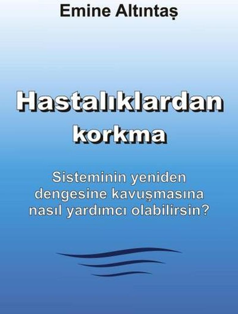 Hastaliklardan korkma - Bu kitap:"Keine Angst vor Krankheiten" kitabinin Türkçe cevirisidir