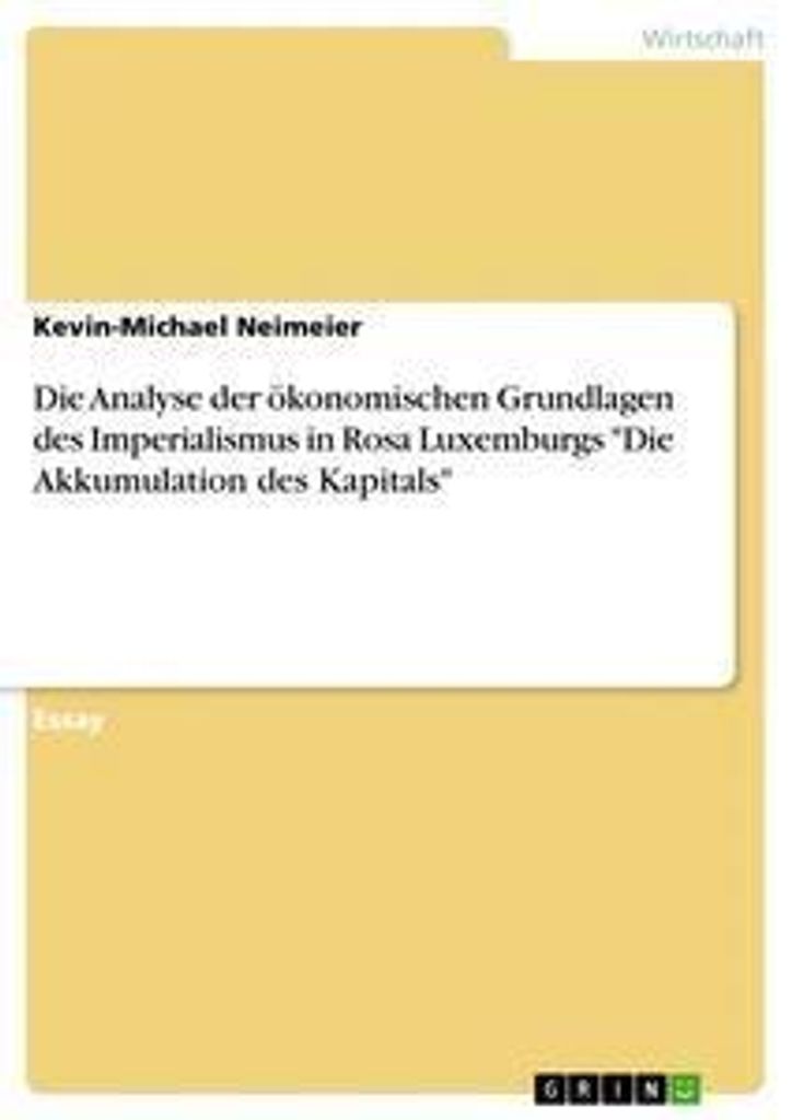 Die Analyse der ökonomischen Grundlagen des Imperialismus in Rosa Luxemburgs "Die Akkumulation des Kapitals"