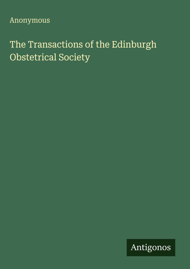 The Transactions of the Edinburgh Obstetrical Society