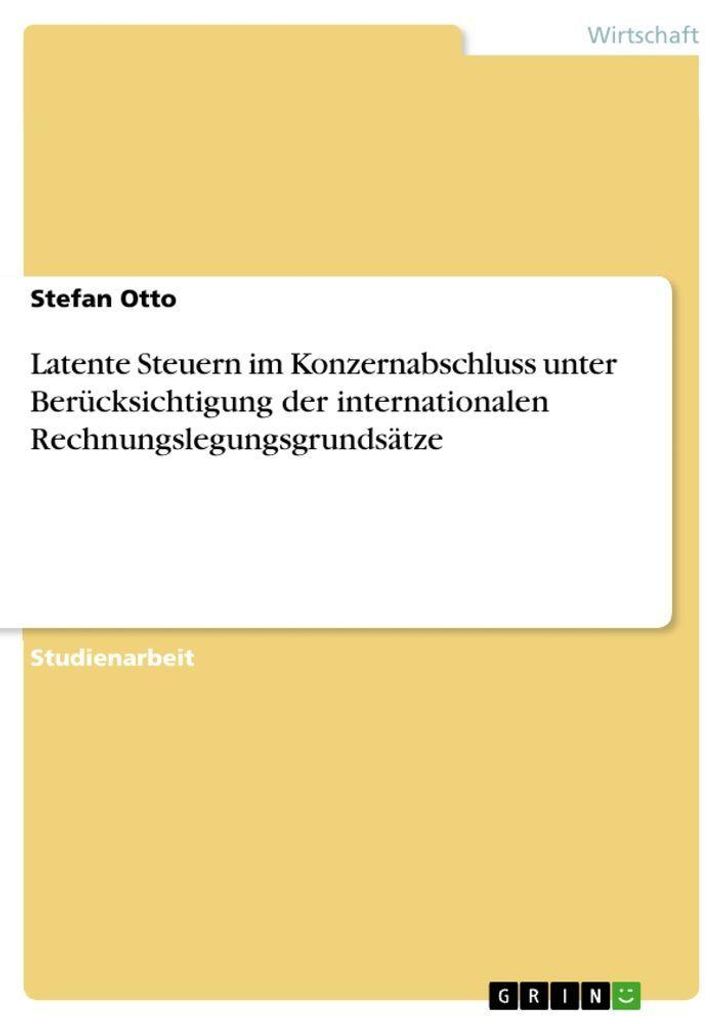 Latente Steuern im Konzernabschluss unter Berücksichtigung der internationalen Rechnungslegungsgrundsätze