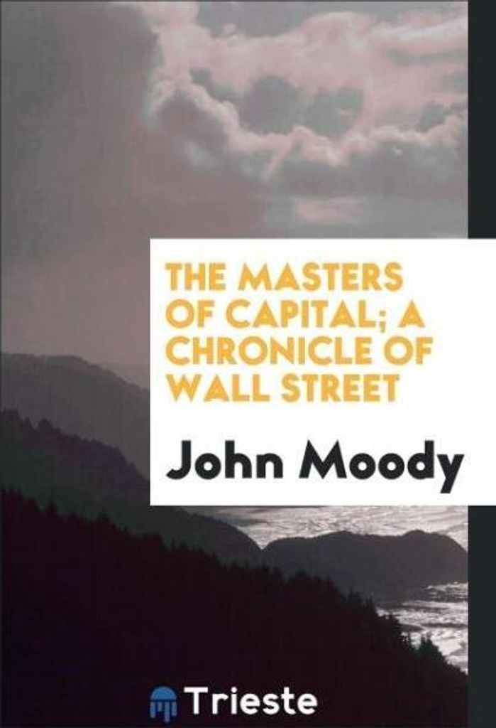 The masters of capital; a chronicle of Wall street