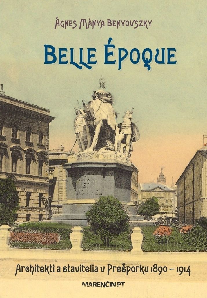 Belle époque - Architekti a stavitelia v Prešporku - 1890 – 1914 | Ágnes Mánya Benyovszky