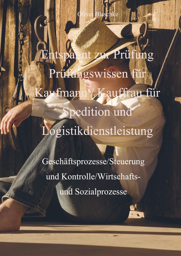 Entspannt zur Prüfung Prüfungswissen Kaufmann / Kauffrau für Spedition und Logistikdienstleistung