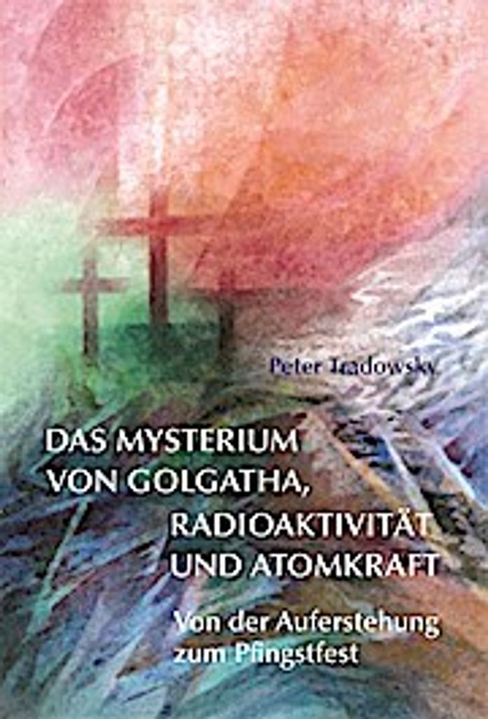 Das Mysterium von Golgatha, Radioaktivität und Atomkraft