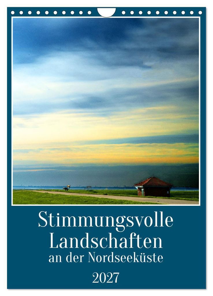 Stimmungsvolle Landschaften an der Nordseeküste (Wandkalender 2027 DIN A4 hoch), CALVENDO Monatskalender