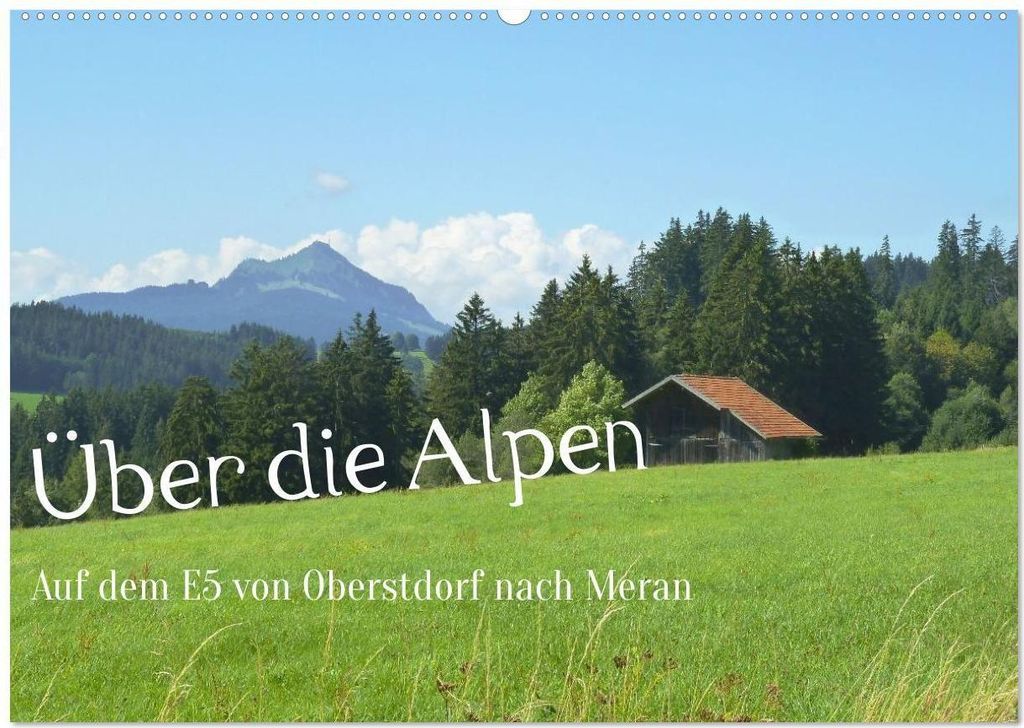 Über die Alpen - Auf dem E5 von Oberstdorf nach Meran (Wandkalender 2026 DIN A2 quer), CALVENDO Monatskalender
