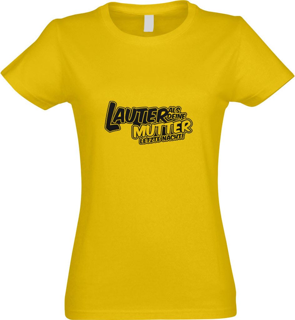Kiwistar - T-Shirt tailliert - Damen - gelb - Lauter als Deine Mutter. - mit Motiv Bedruckt - Funshirt Design - Sport - Freizeit - Damen - M