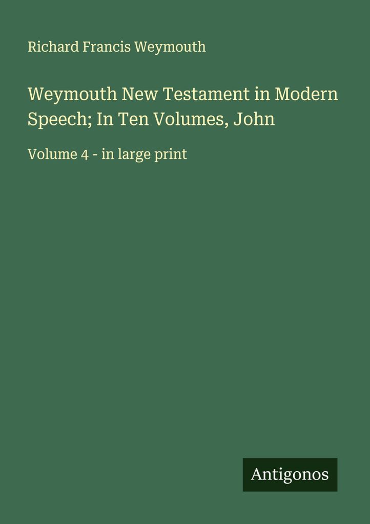 Weymouth New Testament in Modern Speech; In Ten Volumes, John