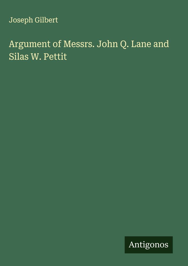 Argumente der Herren John Q. Lane und Silas W. Pettit