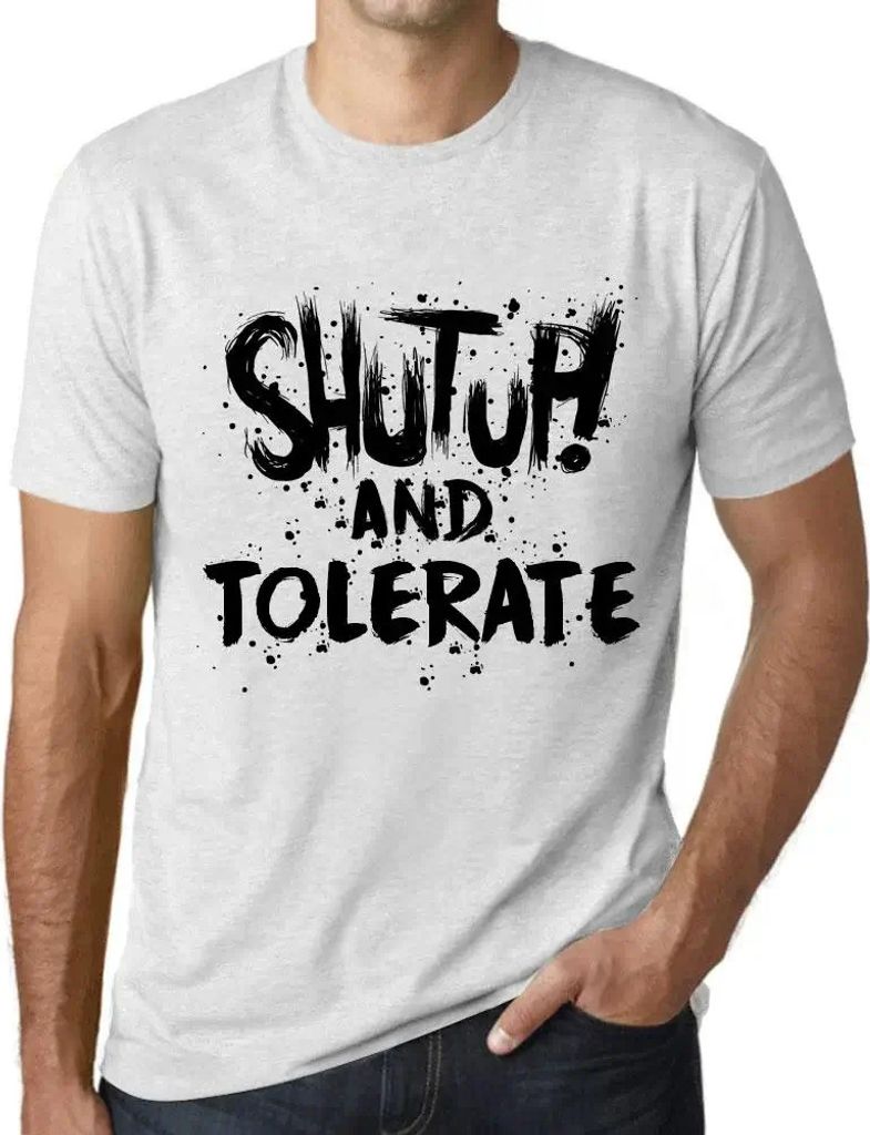 Herren Grafik T-Shirt Klappe halten und tolerieren – Shut Up And Tolerate – Öko-Verantwortlich Vintage Jahrgang Kurzarm Lustige Druck Geburtstag