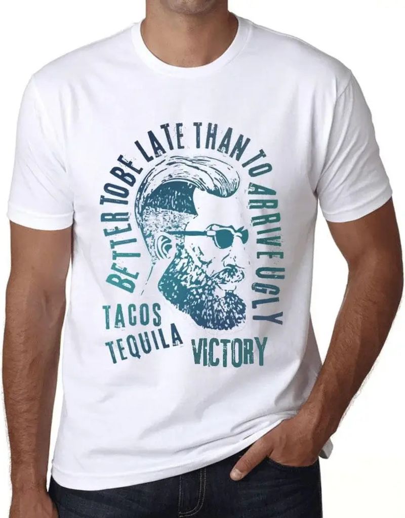Herren Grafik T-Shirt Besser zu spät kommen als hässlich ankommen Tacos Tequila und Sieg – Better To Be Late Than To Arrive Ugly Tacos Tequila And
