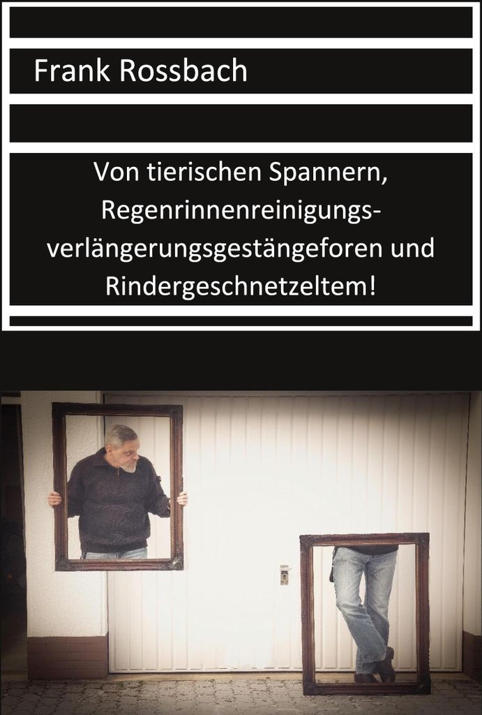 Von tierischen Spannern, Regenrinnenreinigungsverlängerungsgestängeforen und Rindergeschnetzeltem