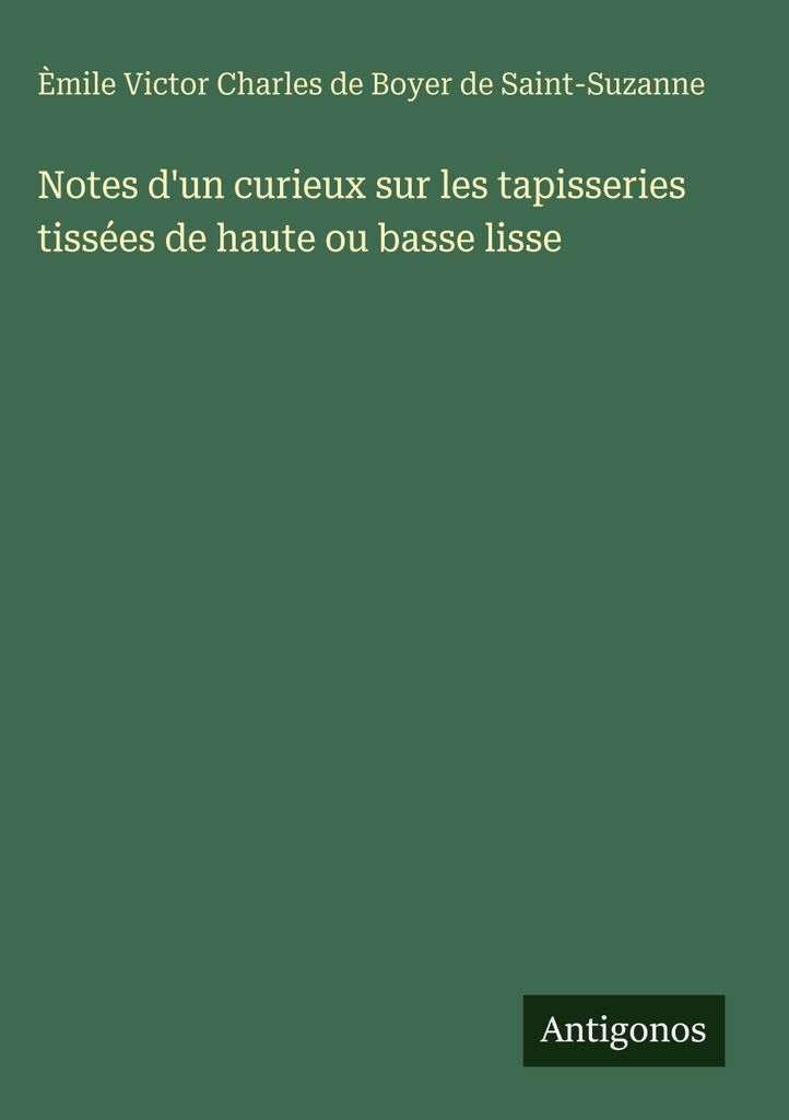 Notes d'un curieux sur les tapisseries tissées de haute ou basse lisse