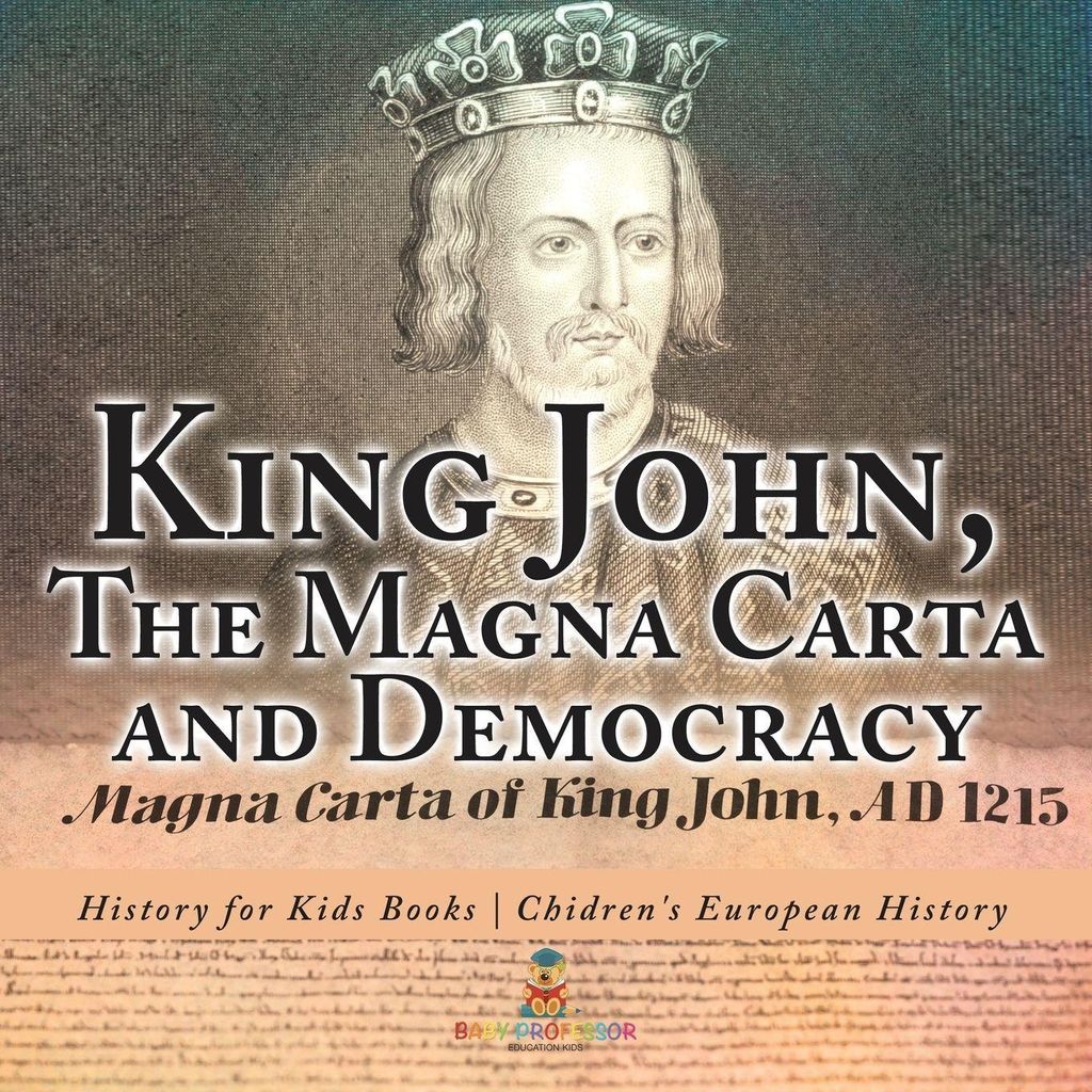 King John, The Magna Carta and Democracy - History for Kids Books | Chidren's European History