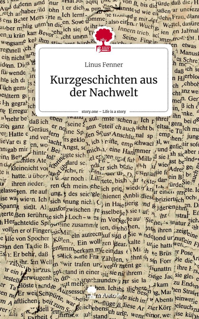 Kurzgeschichten aus der Nachwelt. Life is a Story - story.one