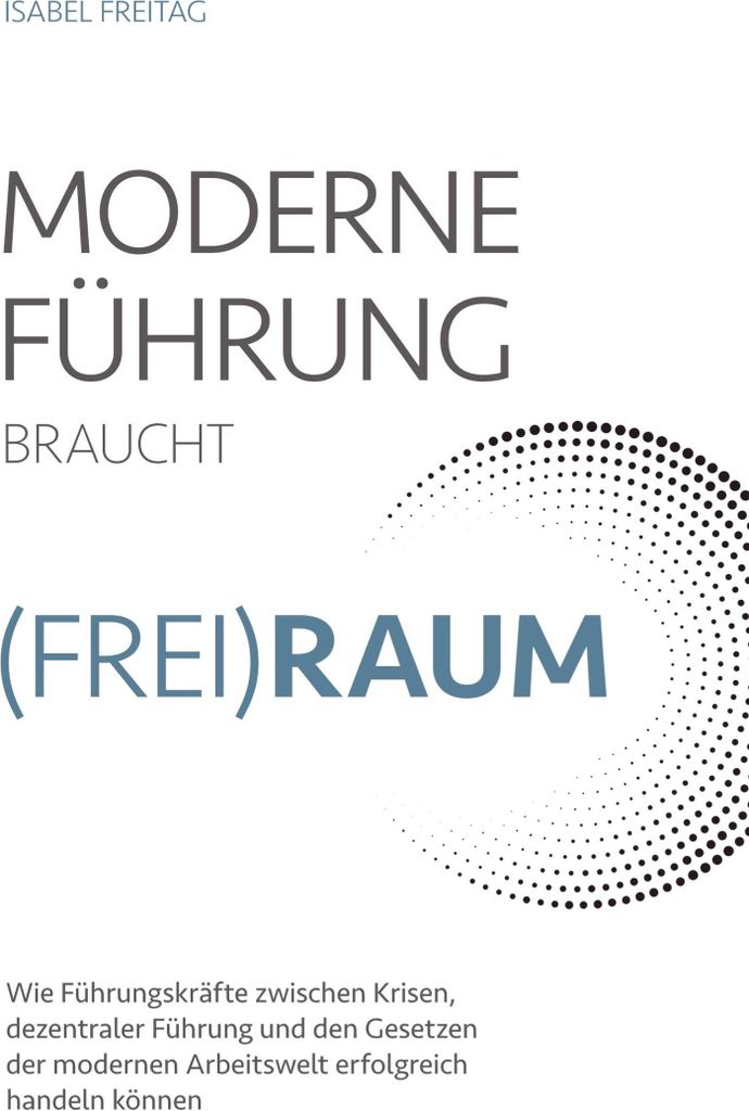 Moderne Führung braucht (Frei)Raum