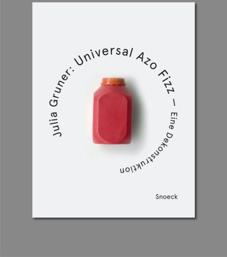 Julia Gruner: Universal Azo Fizz - Eine Dekonstruktion