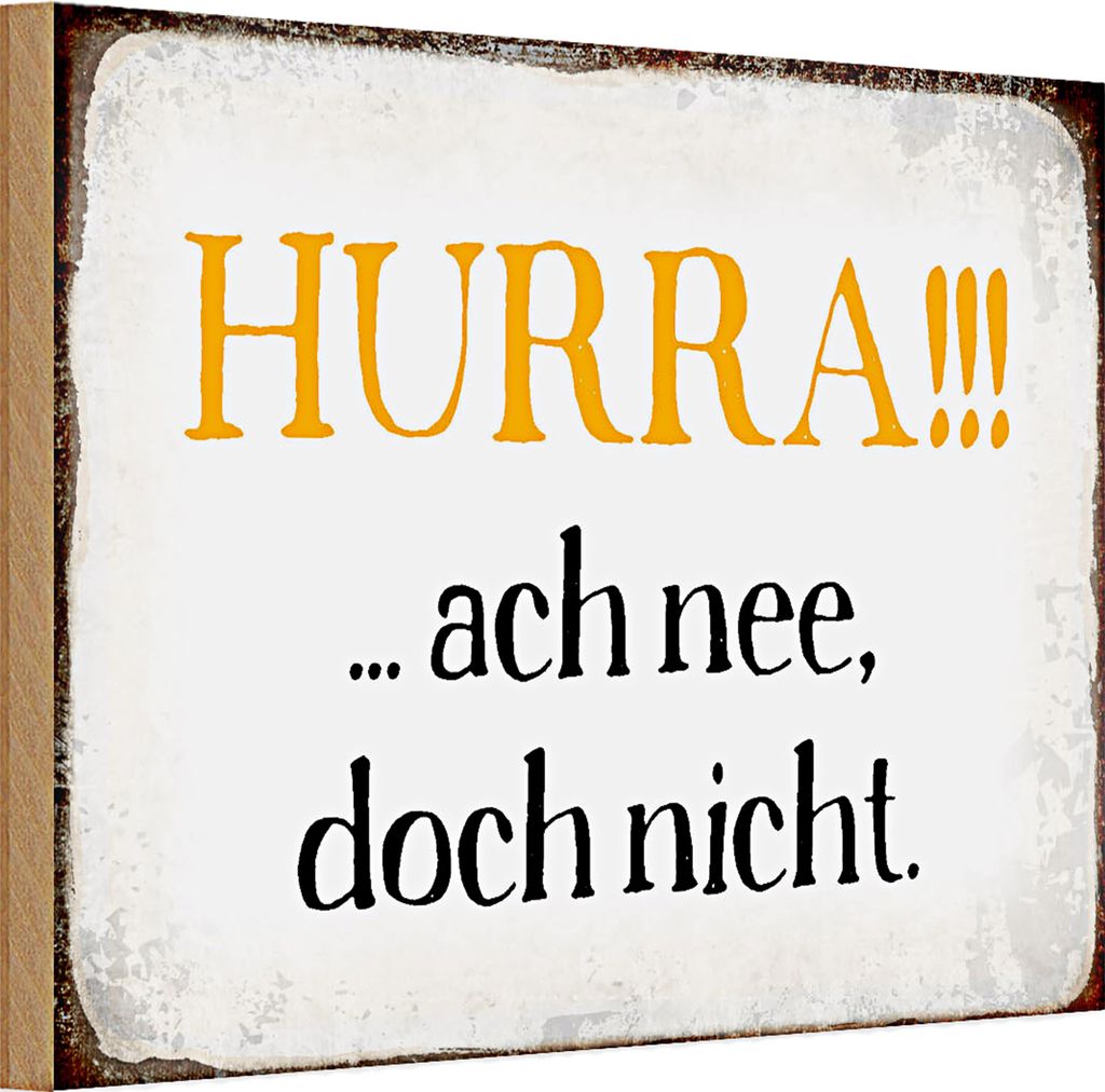 Holzschild Spruch 30x20cm Hurra ach nee, doch nicht