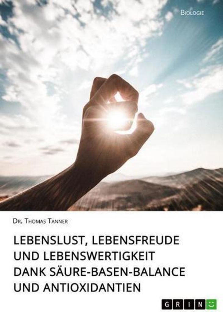 Lebenslust, Lebensfreude und Lebenswertigkeit dank Säure-Basen-Balance und Antioxidantien
