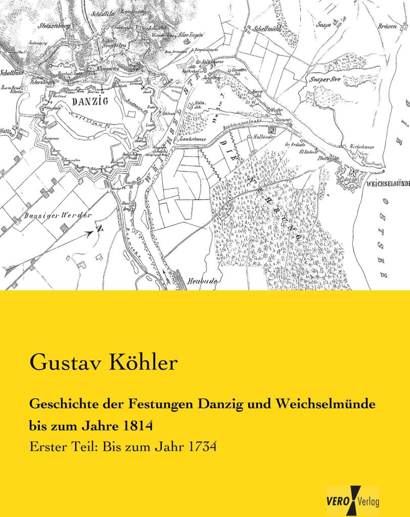 Geschichte der Festungen Danzig und Weichselmünde bis zum Jahre 1814