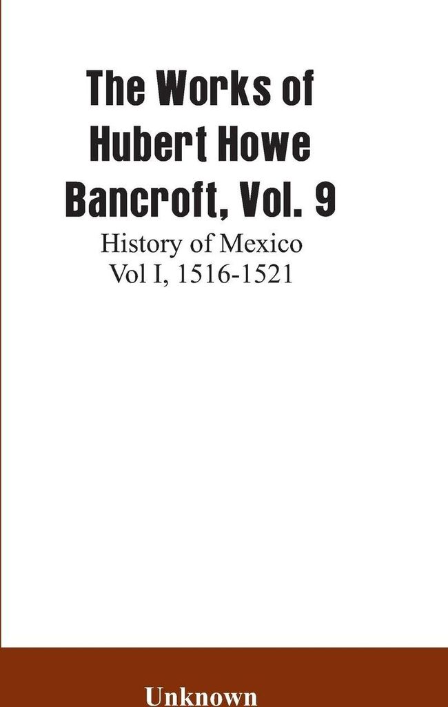 The Works of Hubert Howe Bancroft, Vol. 9