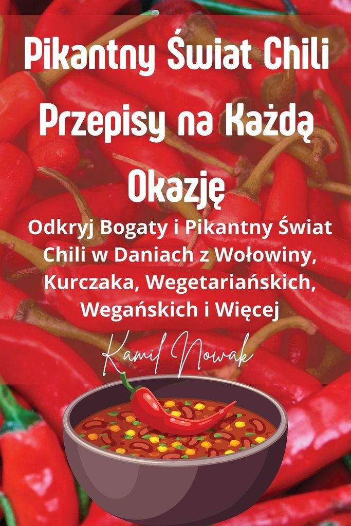 Pikantny ¿wiat Chili Przepisy na Ka¿d¿ Okazj¿