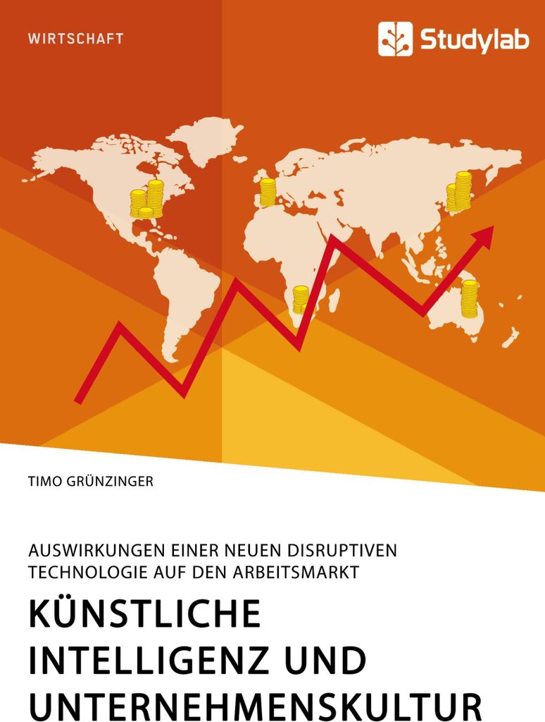 Künstliche Intelligenz und Unternehmenskultur. Auswirkungen einer neuen disruptiven Technologie auf den Arbeitsmarkt