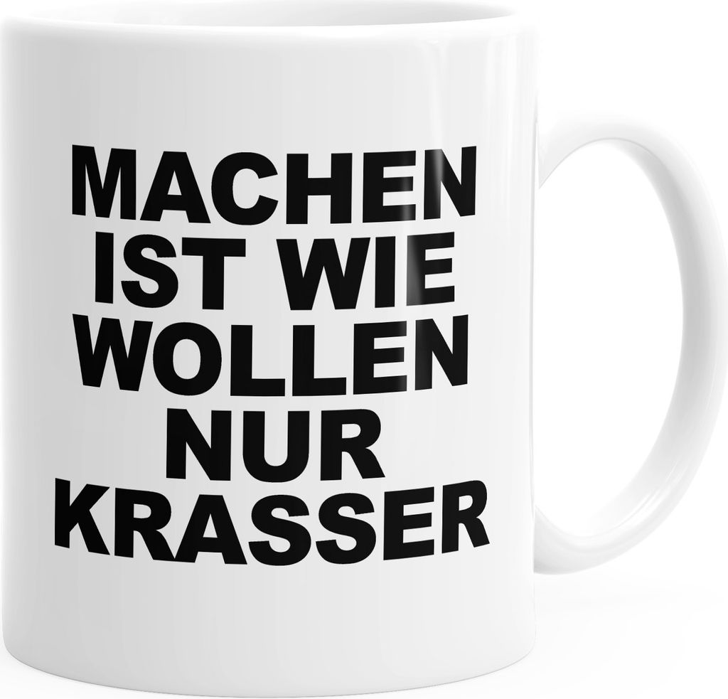 Machen ist wie Wollen nur krasser Spruch Kaffee-Tasse MoonWorks weiß unisize