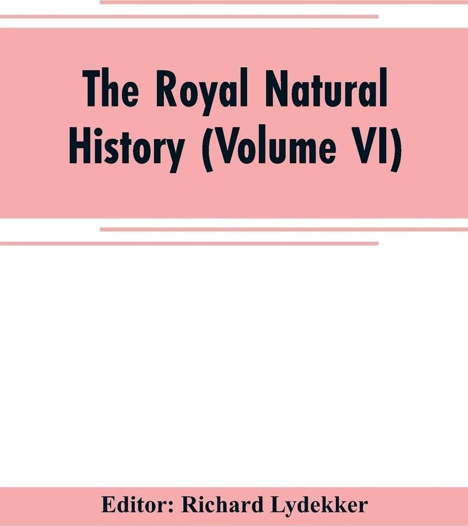 The royal natural history (Volume VI)
