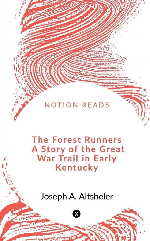 The Forest Runners A Story of the Great War Trail in Early Kentucky