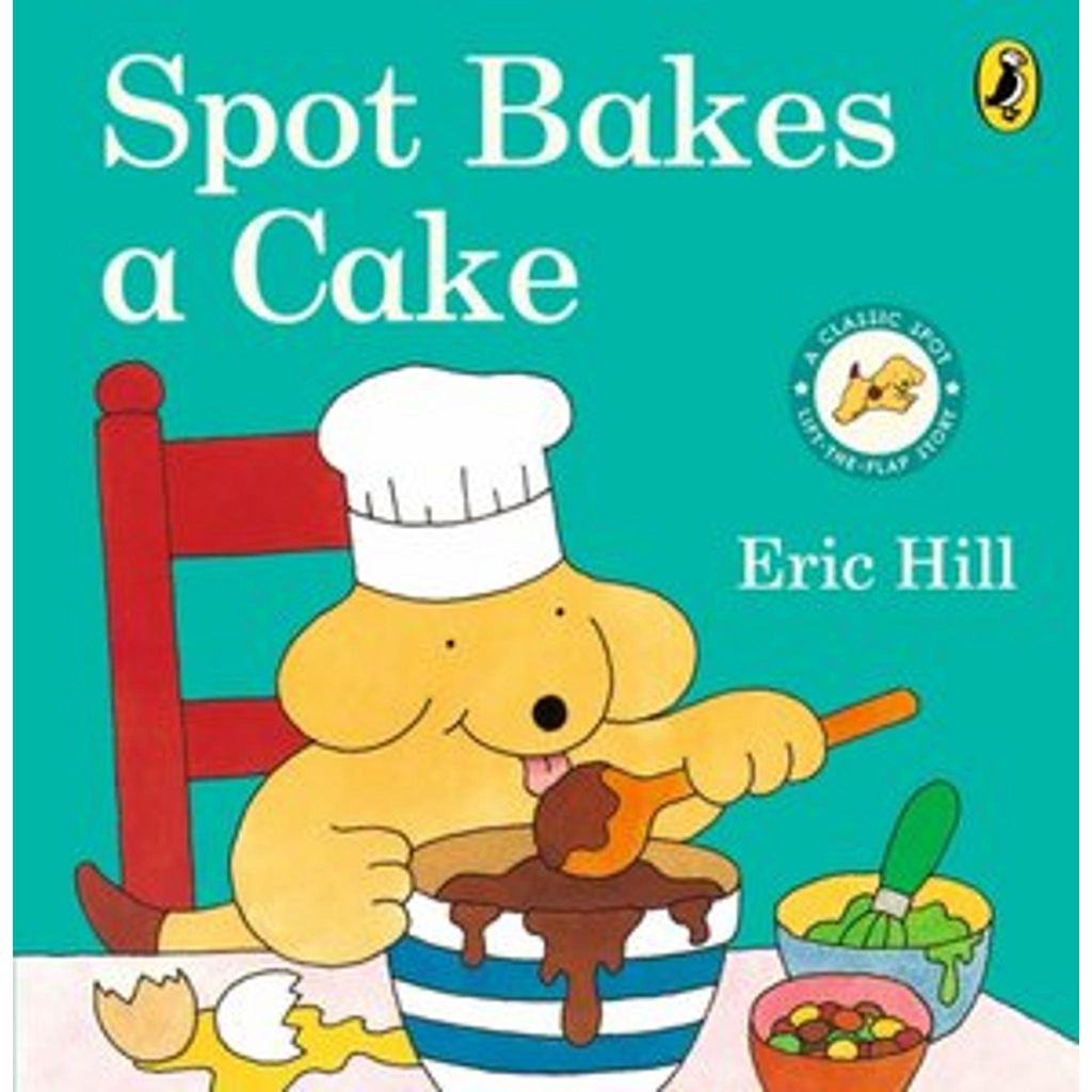 Spot Bakes A Cake: A lift-the-flap story board book for babies and toddlers
