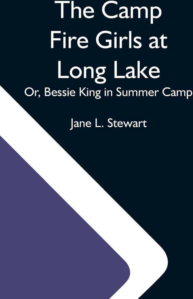 The Camp Fire Girls At Long Lake; Or, Bessie King In Summer Camp