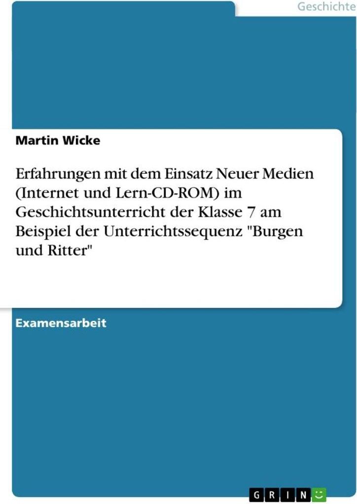 Erfahrungen mit dem Einsatz Neuer Medien (Internet und Lern-CD-ROM) im Geschichtsunterricht der Klasse 7 am Beispiel der Unterrichtssequenz "Burgen...