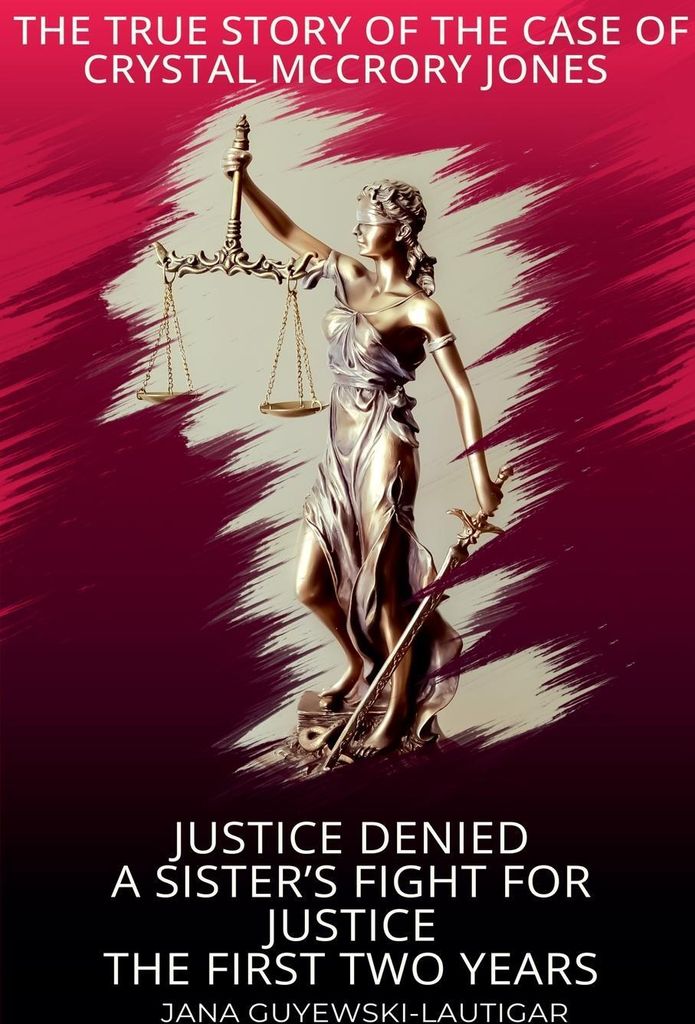 Justice Denied-A Sister's Fight for Justice The True Story of Crystal McCrory Jones