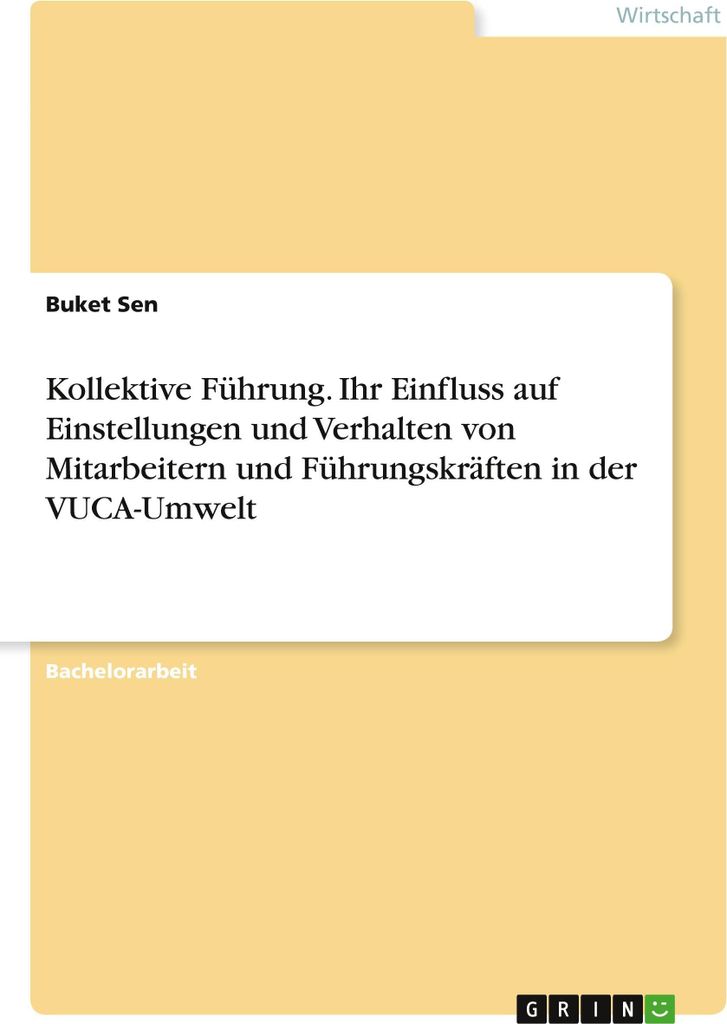 Kollektive Führung. Ihr Einfluss auf Einstellungen und Verhalten von Mitarbeitern und Führungskräften in der VUCA-Umwelt