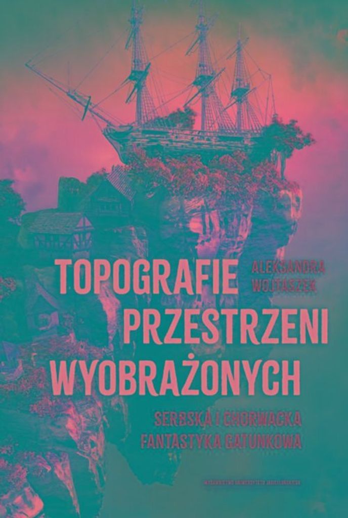Topografie przestrzeni wyobrażonych - Aleksandra Wojtaszek (Buch auf Polnisch)