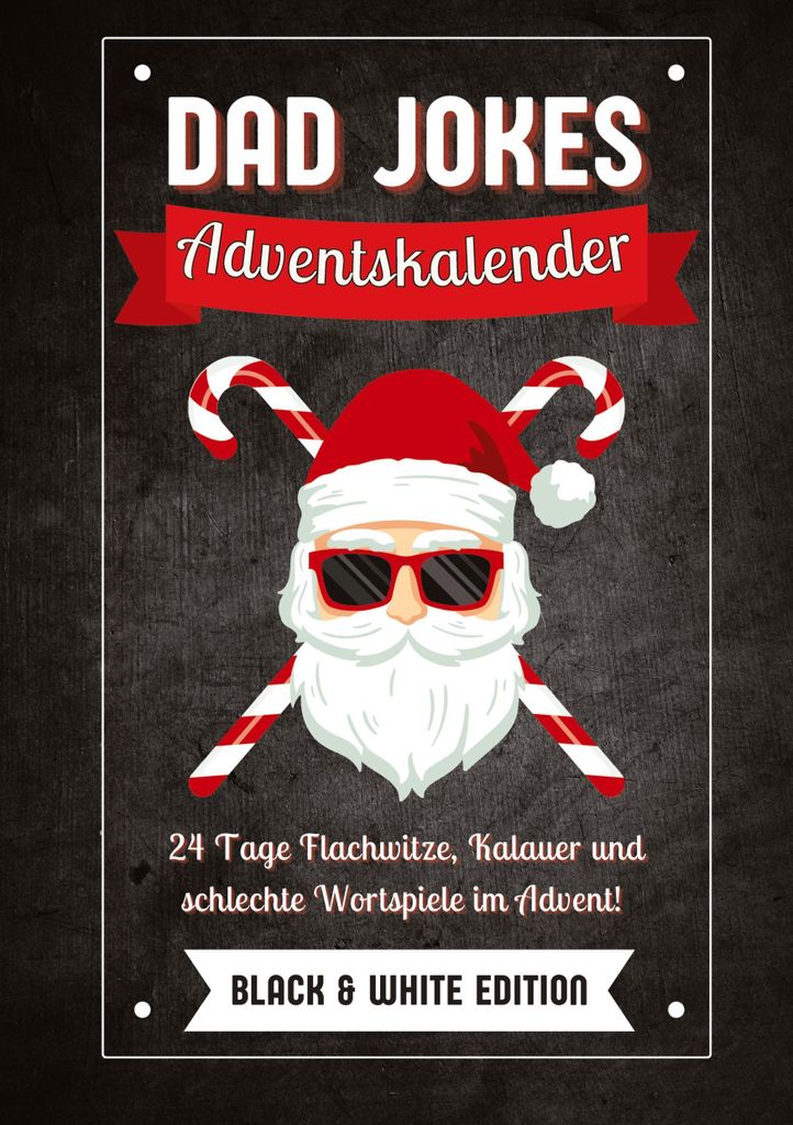 Dad Jokes Adventskalender Black & White Edition: 24 Tage Flachwitze, Kalauer und schlechte Wortspiele im Advent! Das perfekte Geschenk für Männer...