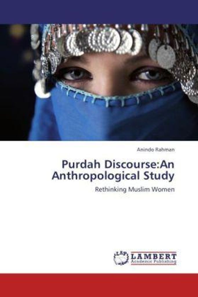 Rahman, A: Purdah Discourse:An Anthropological Study