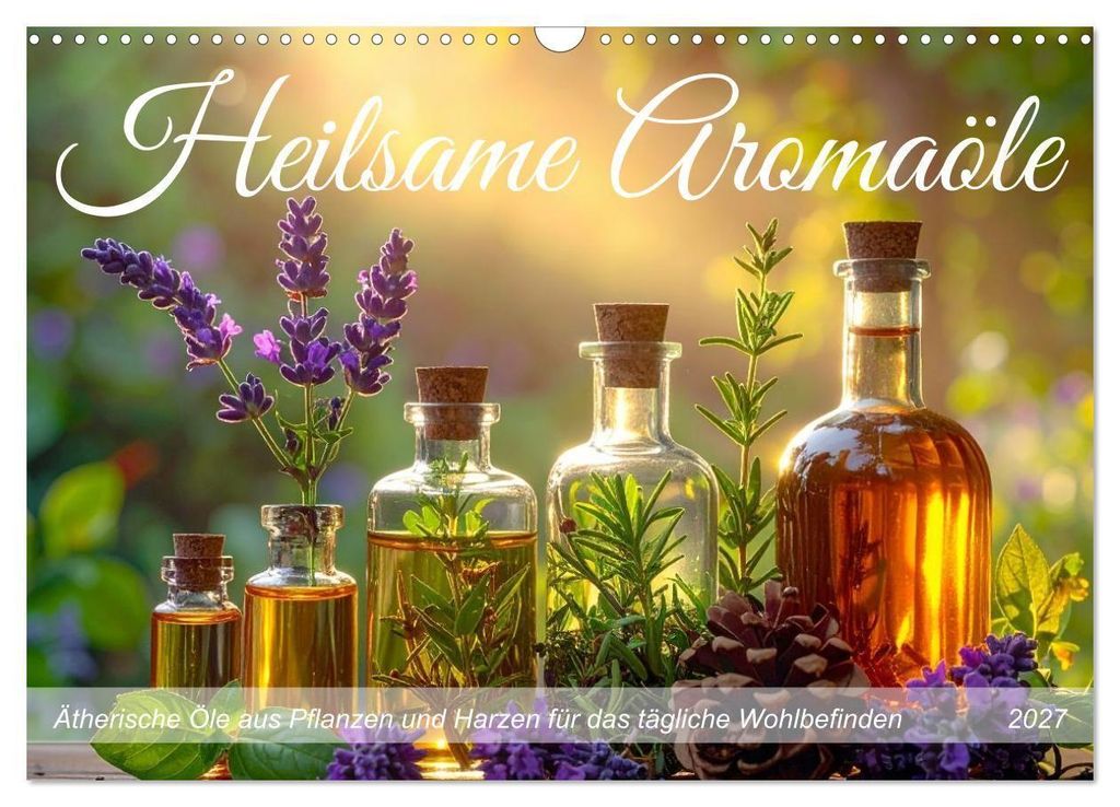 Heilsame Aromaöle (Wandkalender 2027 DIN A3 quer), CALVENDO Monatskalender
