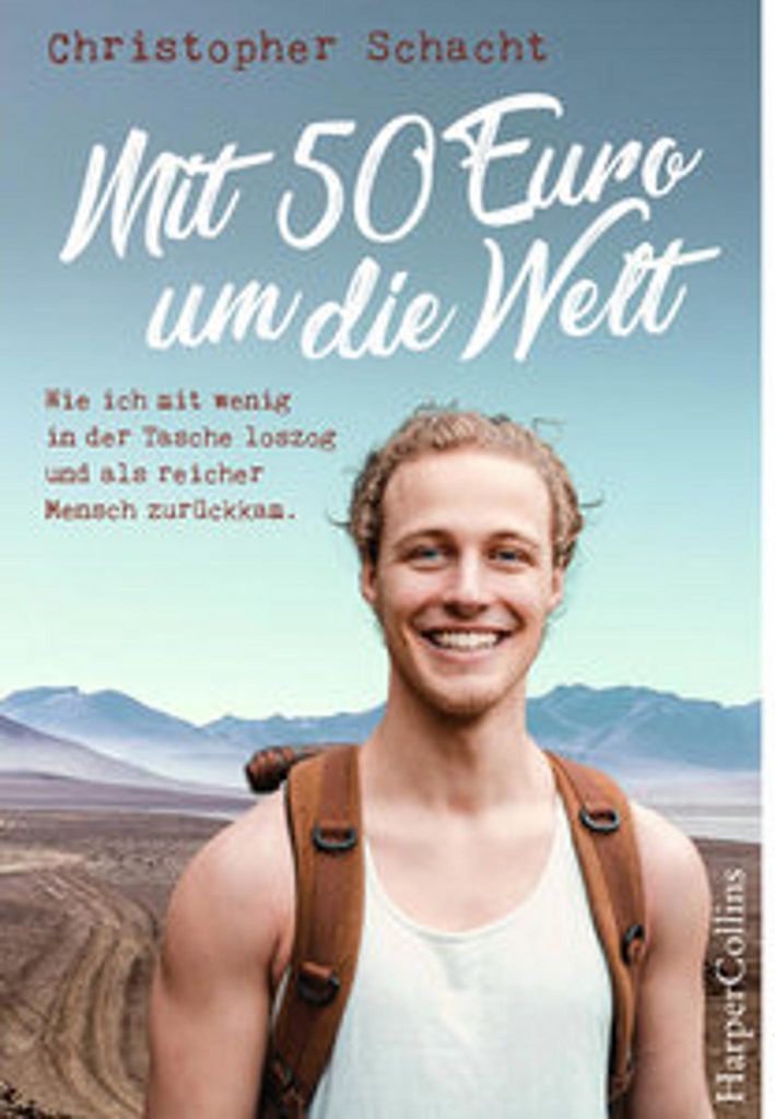 Mit 50 Euro um die Welt - Wie ich mit wenig in der Tasche loszog und als reicher Mensch zurückkam