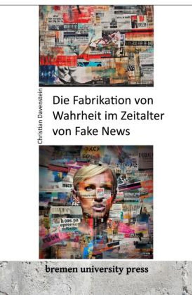 Die Fabrikation von Wahrheit im Zeitalter von Fake News