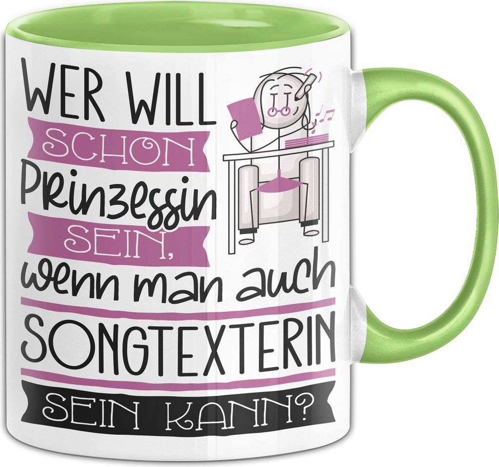 Songtexterin Tasse Geschenk Spruch Wer Will Schon Prinzessin Sein Wenn Man Auch Songtexterin Sein Kann (Grün)