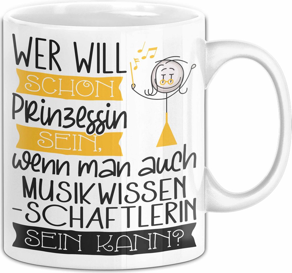 Musikwissenschaftlerin Tasse Geschenk Spruch Wer Will Schon Prinzessin Sein Wenn Man Auch Musikwissenschaftlerin Sein Kann (Weiß)