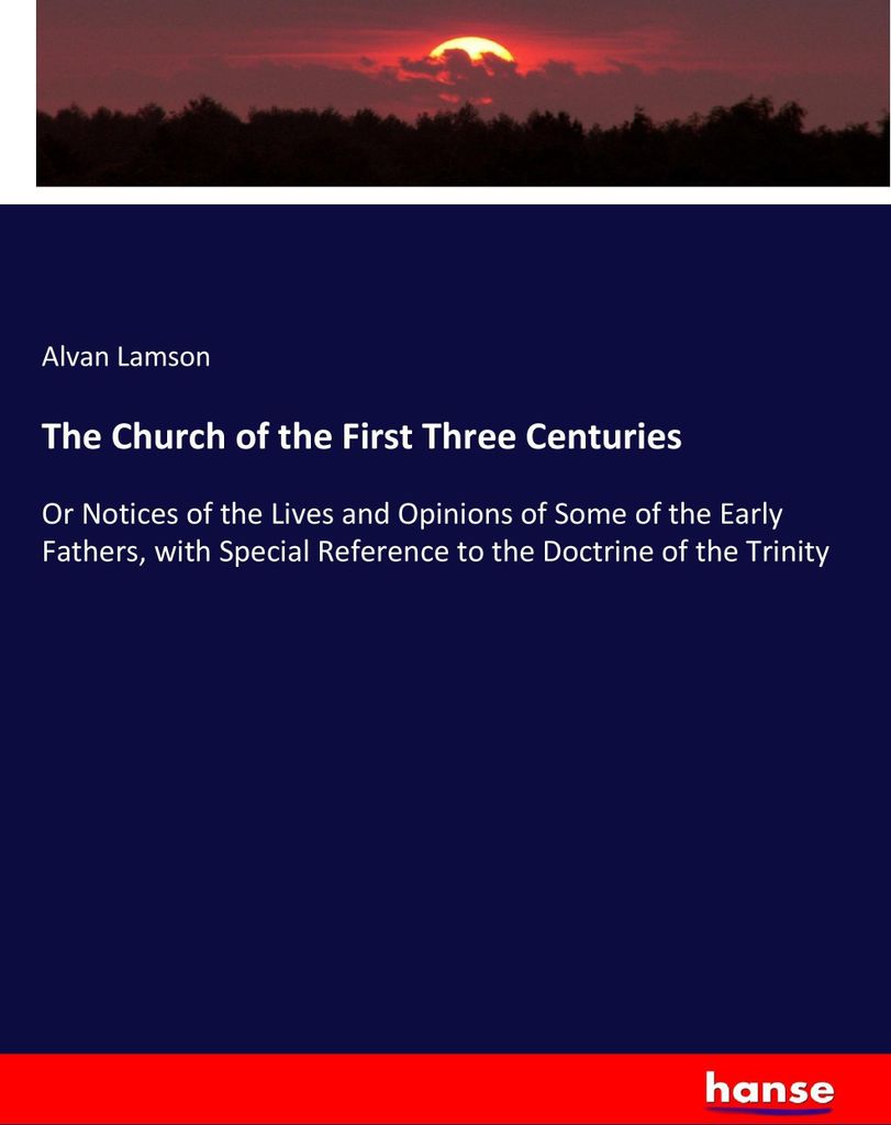 The Church of the First Three Centuries