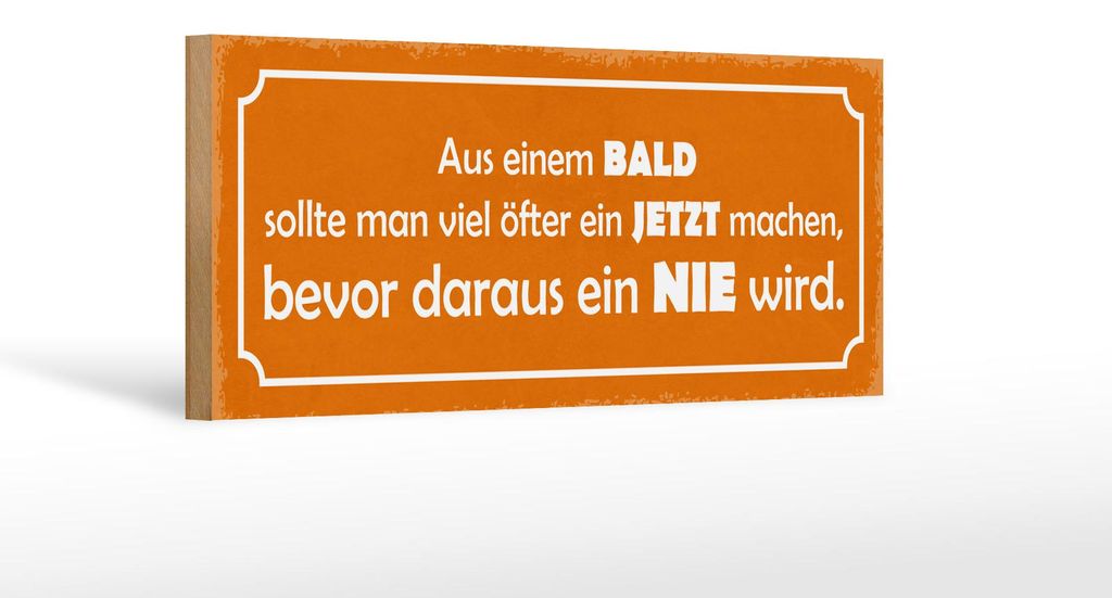 Holzschild Spruch 27x10cm aus BALD JETZT bevor NIE wird