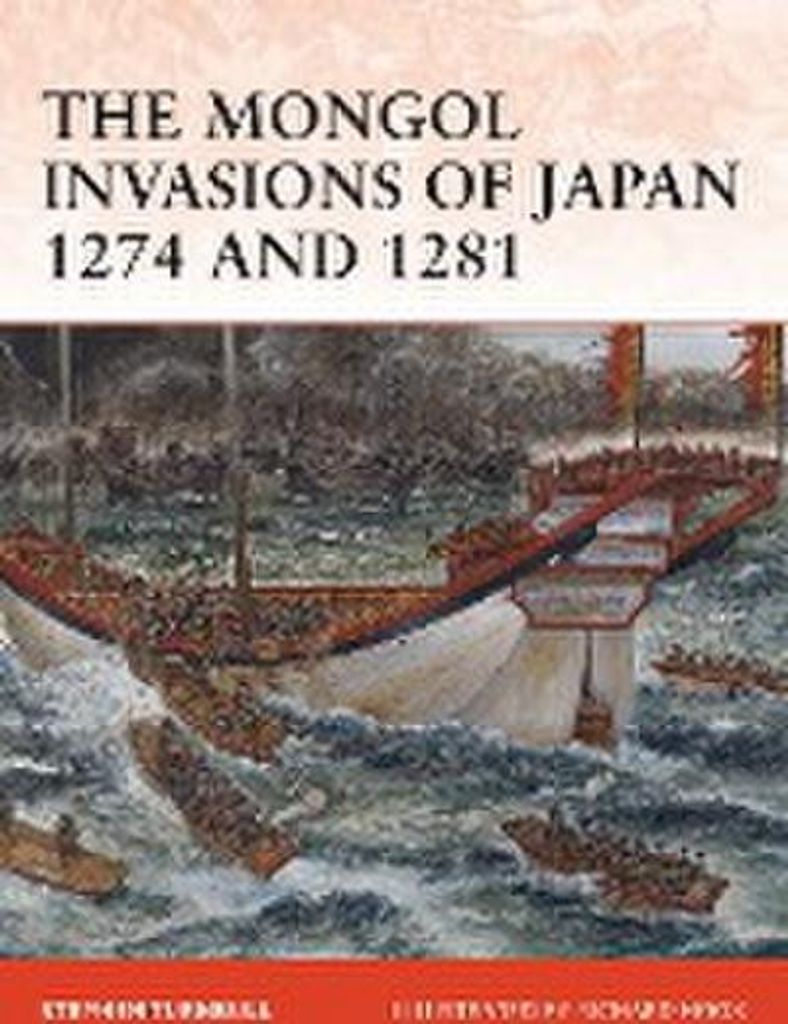 The Mongol Invasions of Japan 1274 and 1281